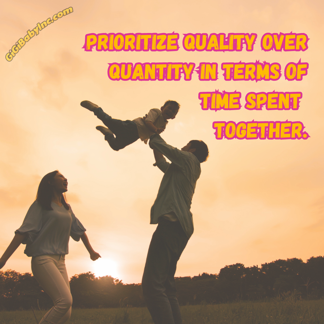 How to prioritize quality over quantity in terms of time spent together.